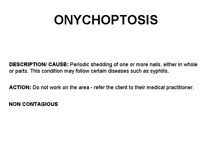 ONYCHOPTOSIS DESCRIPTION/ CAUSE: Periodic shedding of one or more nails, either in whole or