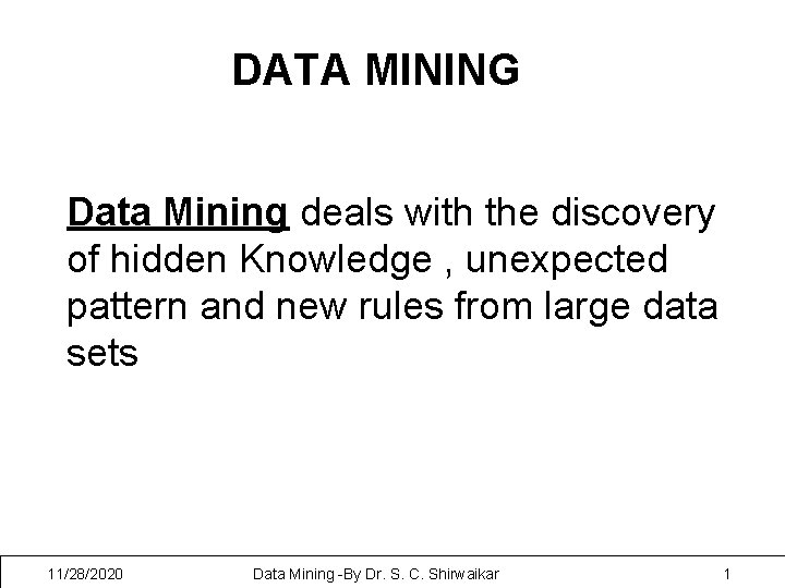 DATA MINING Data Mining deals with the discovery of hidden Knowledge , unexpected pattern