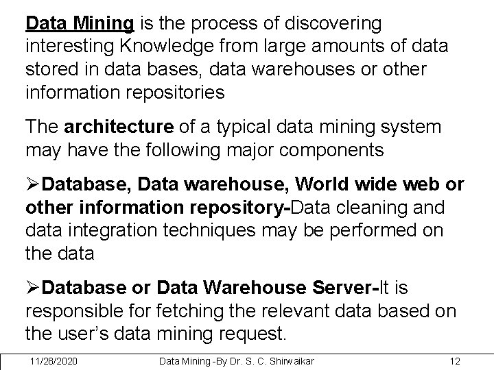 Data Mining is the process of discovering interesting Knowledge from large amounts of data