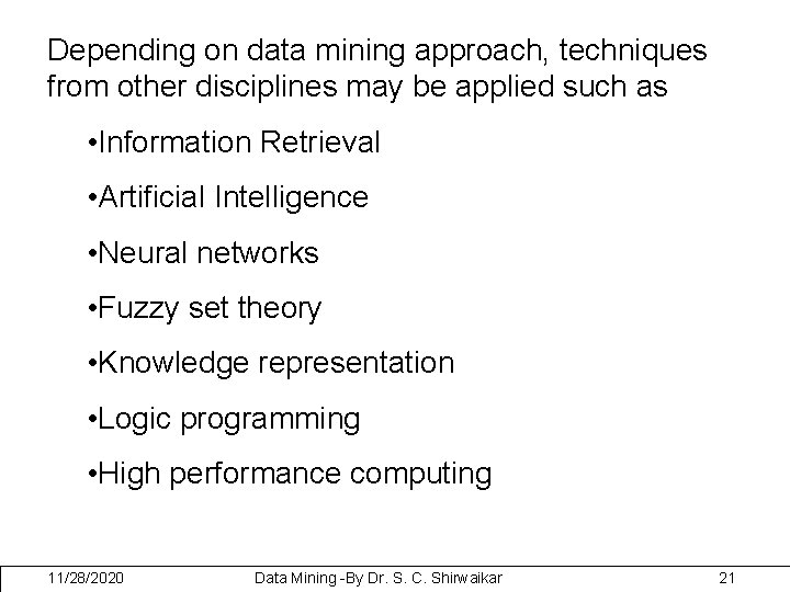 Depending on data mining approach, techniques from other disciplines may be applied such as