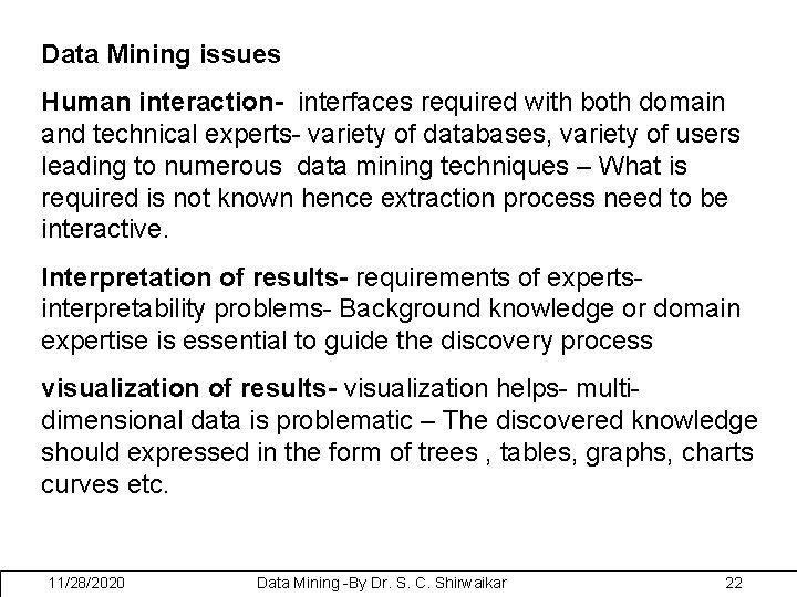 Data Mining issues Human interaction- interfaces required with both domain and technical experts- variety