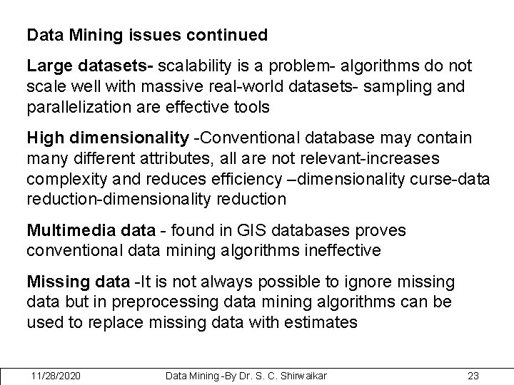 Data Mining issues continued Large datasets- scalability is a problem- algorithms do not scale