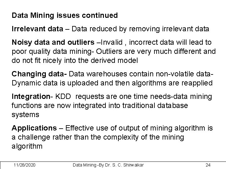 Data Mining issues continued Irrelevant data – Data reduced by removing irrelevant data Noisy