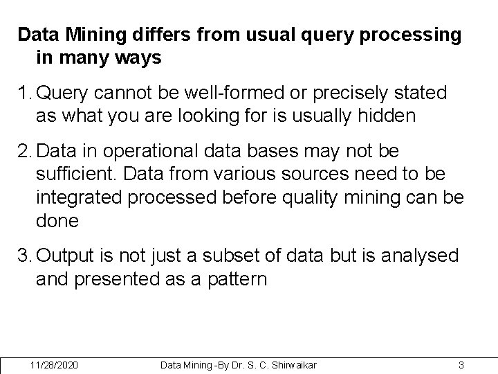 Data Mining differs from usual query processing in many ways 1. Query cannot be