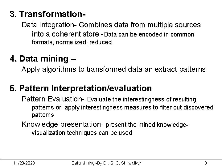 3. Transformation. Data Integration- Combines data from multiple sources into a coherent store -Data