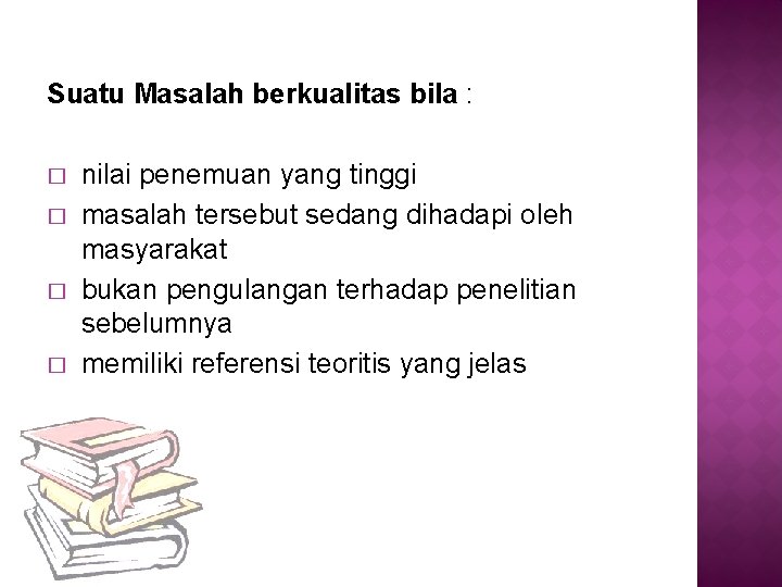 Suatu Masalah berkualitas bila : � � nilai penemuan yang tinggi masalah tersebut sedang