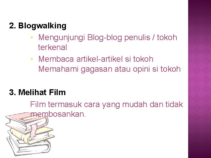 2. Blogwalking • Mengunjungi Blog-blog penulis / tokoh terkenal • Membaca artikel-artikel si tokoh