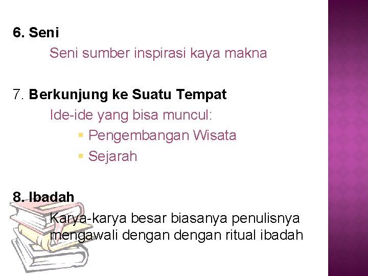 6. Seni sumber inspirasi kaya makna 7. Berkunjung ke Suatu Tempat Ide-ide yang bisa