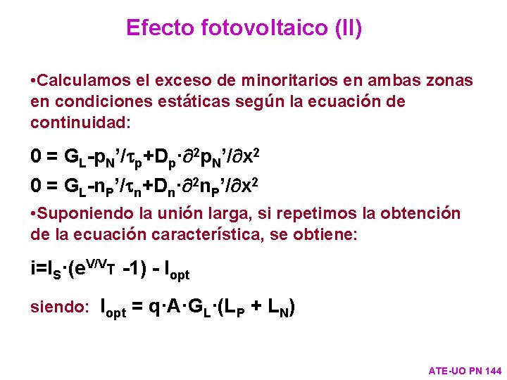 Efecto fotovoltaico (II) • Calculamos el exceso de minoritarios en ambas zonas en condiciones