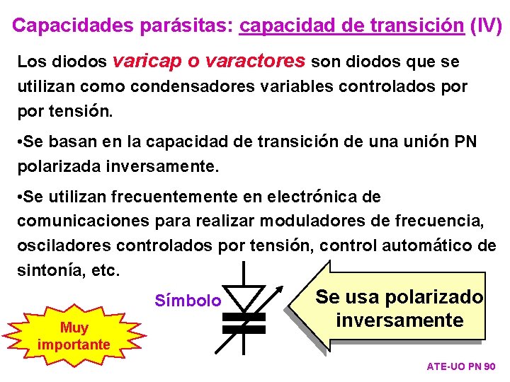 Capacidades parásitas: capacidad de transición (IV) Los diodos varicap o varactores son diodos que