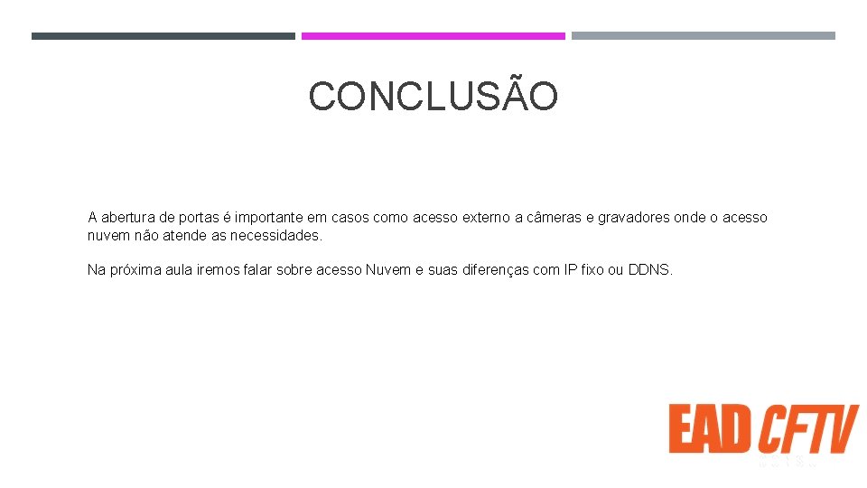 CONCLUSÃO A abertura de portas é importante em casos como acesso externo a câmeras