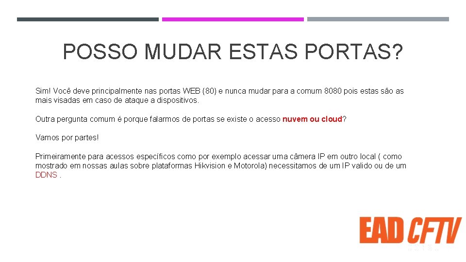 POSSO MUDAR ESTAS PORTAS? Sim! Você deve principalmente nas portas WEB (80) e nunca