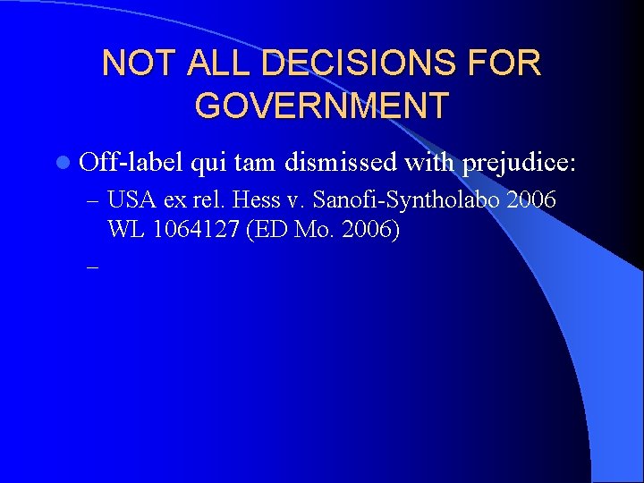 NOT ALL DECISIONS FOR GOVERNMENT l Off-label qui tam dismissed with prejudice: – USA