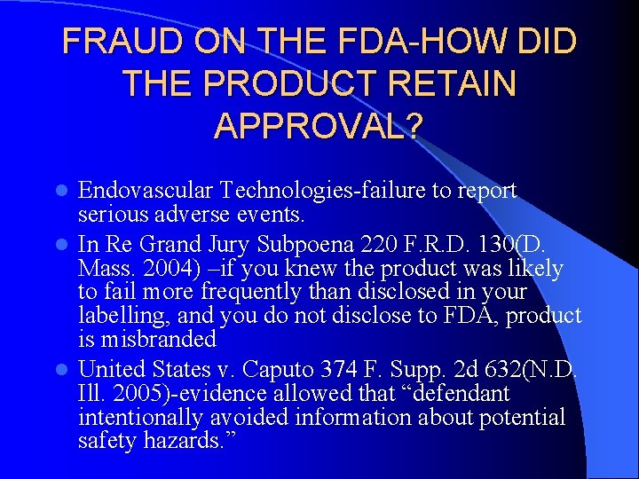 FRAUD ON THE FDA-HOW DID THE PRODUCT RETAIN APPROVAL? Endovascular Technologies-failure to report serious FRAUD ON THE FDA-HOW DID THE PRODUCT RETAIN APPROVAL? Endovascular Technologies-failure to report serious