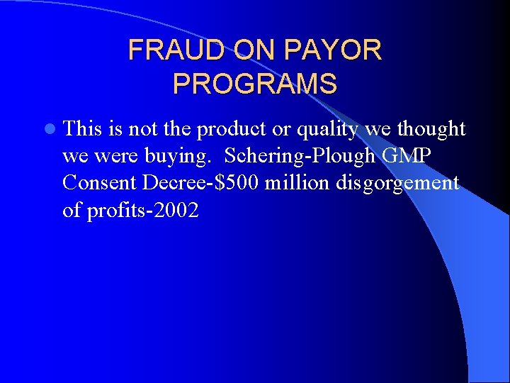 FRAUD ON PAYOR PROGRAMS l This is not the product or quality we thought FRAUD ON PAYOR PROGRAMS l This is not the product or quality we thought