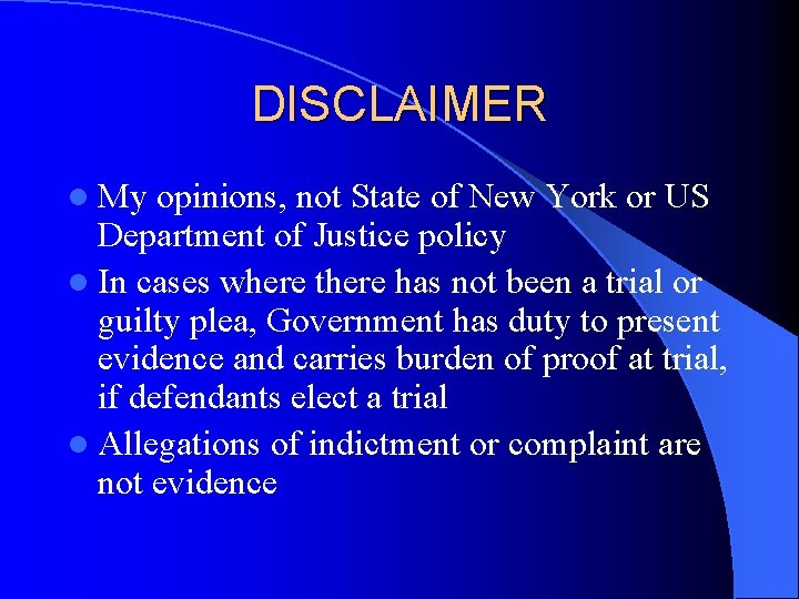 DISCLAIMER l My opinions, not State of New York or US Department of Justice DISCLAIMER l My opinions, not State of New York or US Department of Justice