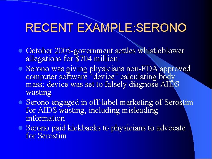 RECENT EXAMPLE: SERONO October 2005 -government settles whistleblower allegations for $704 million: l Serono