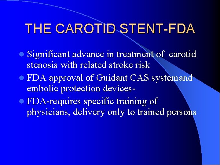 THE CAROTID STENT-FDA l Significant advance in treatment of carotid stenosis with related stroke