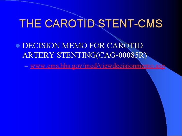 THE CAROTID STENT-CMS l DECISION MEMO FOR CAROTID ARTERY STENTING(CAG-00085 R) – www. cms.