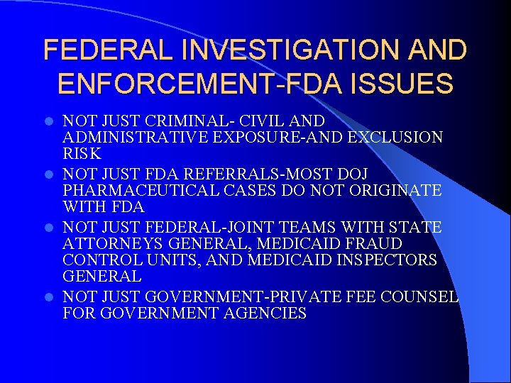 FEDERAL INVESTIGATION AND ENFORCEMENT-FDA ISSUES NOT JUST CRIMINAL- CIVIL AND ADMINISTRATIVE EXPOSURE-AND EXCLUSION RISK