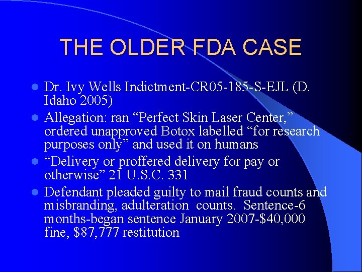 THE OLDER FDA CASE Dr. Ivy Wells Indictment-CR 05 -185 -S-EJL (D. Idaho 2005) THE OLDER FDA CASE Dr. Ivy Wells Indictment-CR 05 -185 -S-EJL (D. Idaho 2005)
