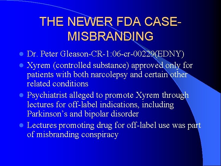 THE NEWER FDA CASEMISBRANDING Dr. Peter Gleason-CR-1: 06 -cr-00229(EDNY) l Xyrem (controlled substance) approved