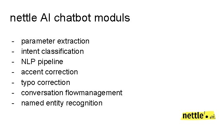 nettle AI chatbot moduls - parameter extraction intent classification NLP pipeline accent correction typo nettle AI chatbot moduls - parameter extraction intent classification NLP pipeline accent correction typo