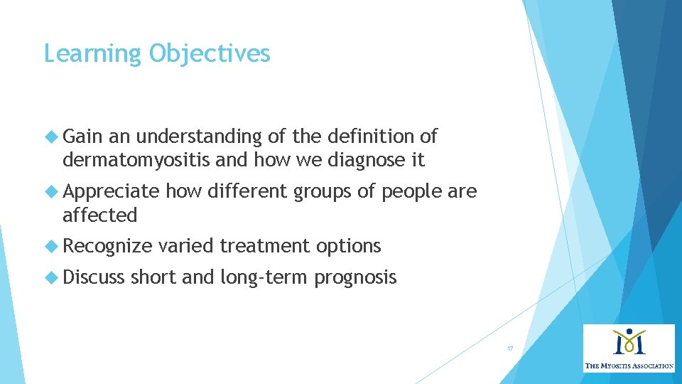 Learning Objectives Gain an understanding of the definition of dermatomyositis and how we diagnose