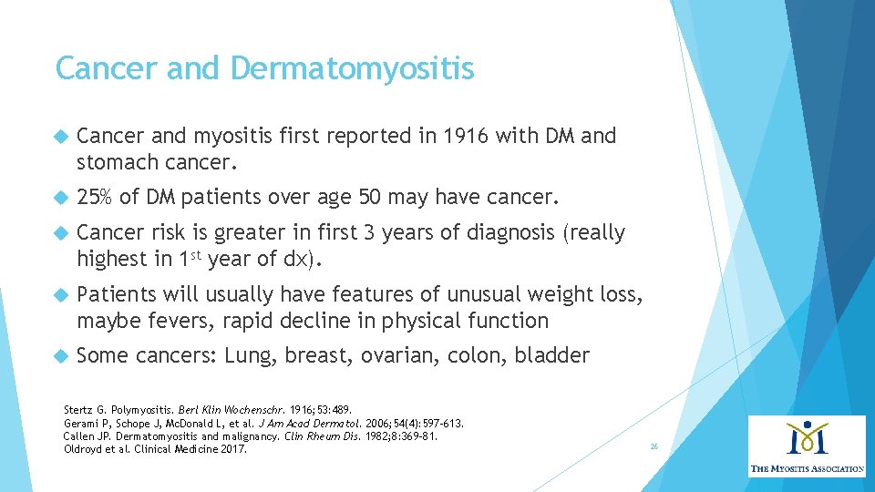 Cancer and Dermatomyositis Cancer and myositis first reported in 1916 with DM and stomach