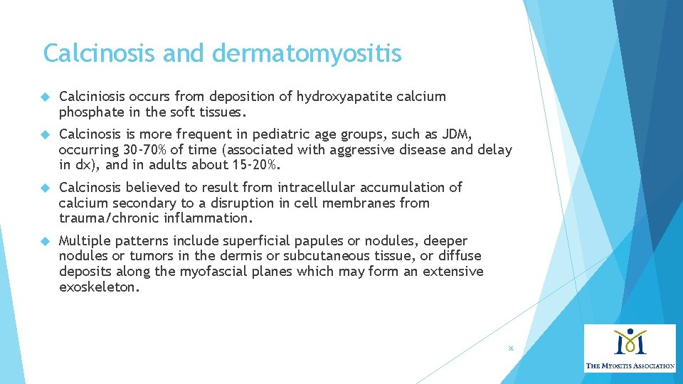 Calcinosis and dermatomyositis Calciniosis occurs from deposition of hydroxyapatite calcium phosphate in the soft