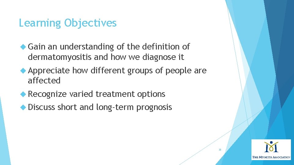 Learning Objectives Gain an understanding of the definition of dermatomyositis and how we diagnose