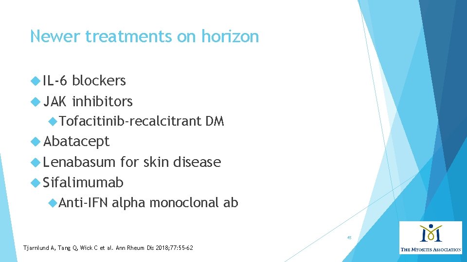 Newer treatments on horizon IL-6 blockers JAK inhibitors Tofacitinib-recalcitrant DM Abatacept Lenabasum for skin