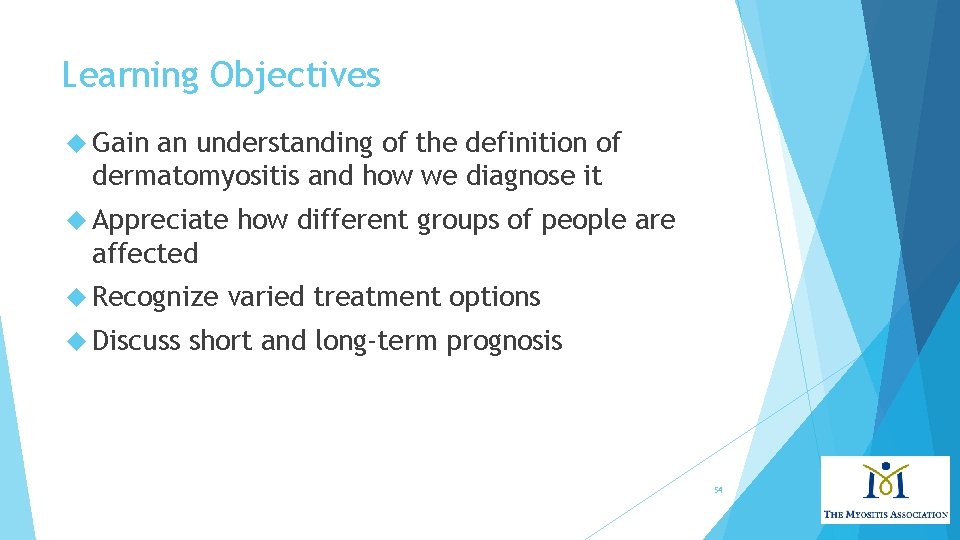 Learning Objectives Gain an understanding of the definition of dermatomyositis and how we diagnose