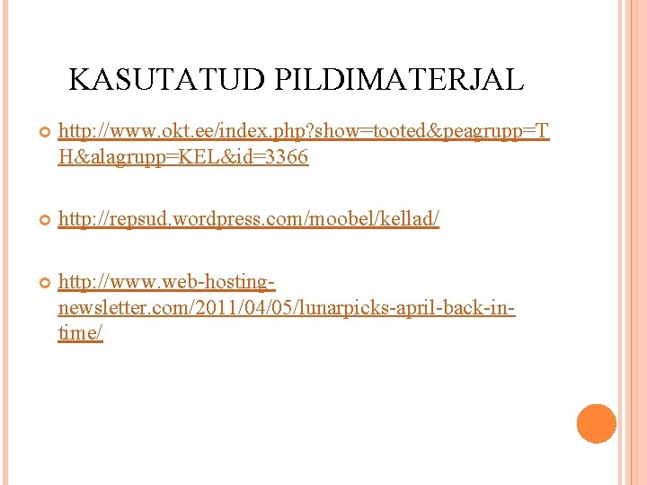 KASUTATUD PILDIMATERJAL http: //www. okt. ee/index. php? show=tooted&peagrupp=T H&alagrupp=KEL&id=3366 http: //repsud. wordpress. com/moobel/kellad/ http: