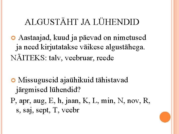 ALGUSTÄHT JA LÜHENDID Aastaajad, kuud ja päevad on nimetused ja need kirjutatakse väikese algustähega.