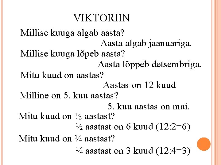 VIKTORIIN Millise kuuga algab aasta? Aasta algab jaanuariga. Millise kuuga lõpeb aasta? Aasta lõppeb