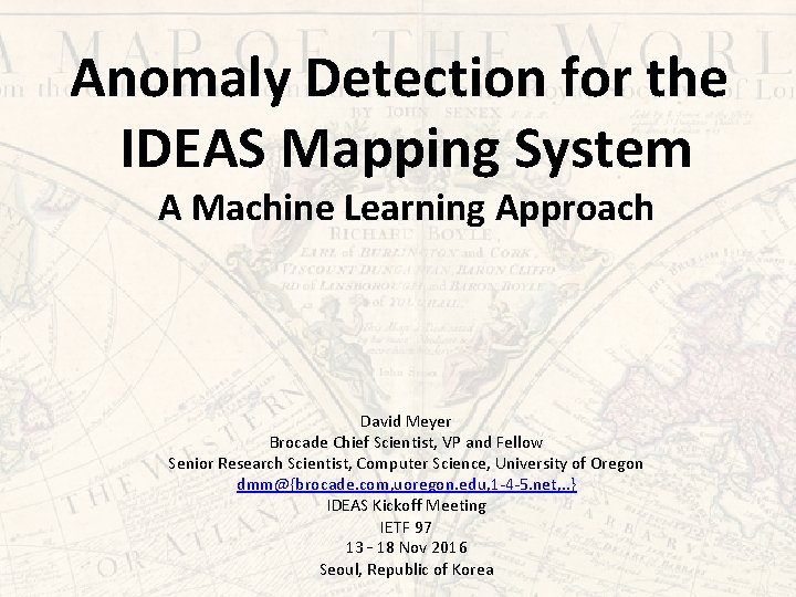 Anomaly Detection for the IDEAS Mapping System A Machine Learning Approach David Meyer Brocade