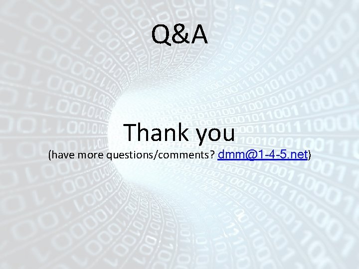 Q&A Thank you (have more questions/comments? dmm@1 -4 -5. net) 