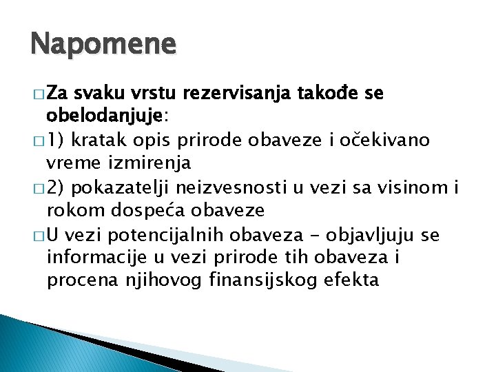 Napomene � Za svaku vrstu rezervisanja takođe se obelodanjuje: � 1) kratak opis prirode