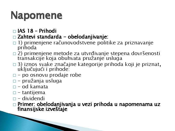 Napomene IAS 18 – Prihodi � Zahtevi standarda - obelodanjivanje: � 1) primenjene računovodstvene