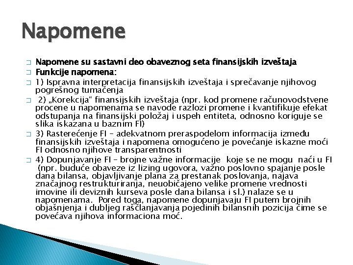 Napomene � � � Napomene su sastavni deo obaveznog seta finansijskih izveštaja Funkcije napomena: