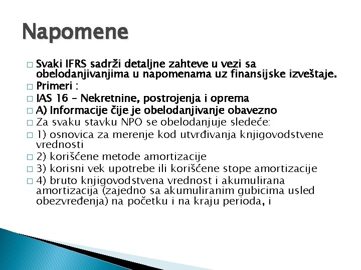 Napomene Svaki IFRS sadrži detaljne zahteve u vezi sa obelodanjivanjima u napomenama uz finansijske