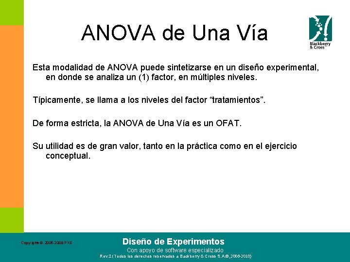 ANOVA de Una Vía Esta modalidad de ANOVA puede sintetizarse en un diseño experimental,