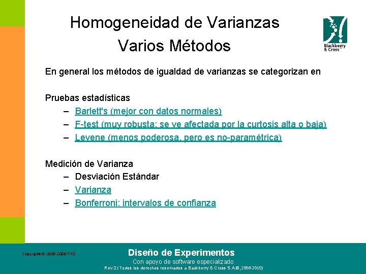 Homogeneidad de Varianzas Varios Métodos En general los métodos de igualdad de varianzas se