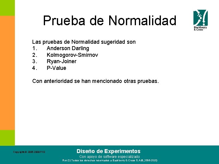 Prueba de Normalidad Las pruebas de Normalidad sugeridad son 1. Anderson Darling 2. Kolmogorov-Smirnov