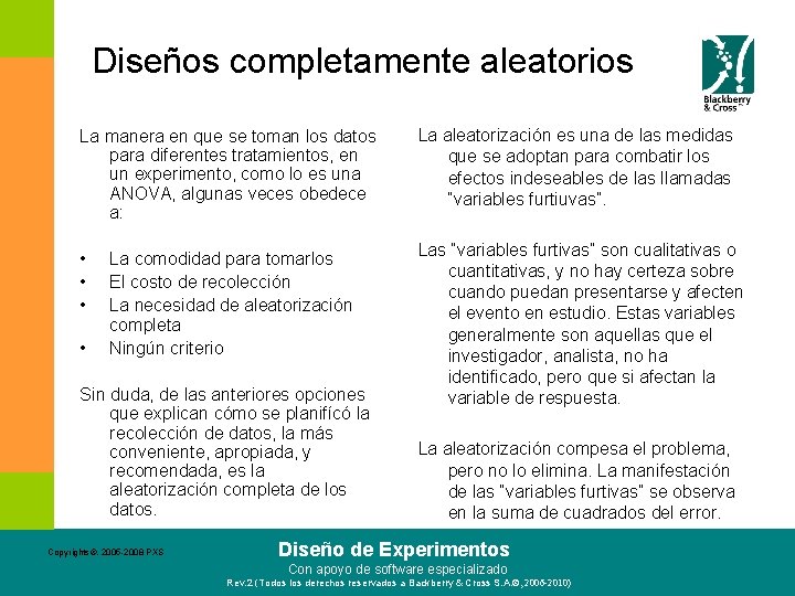 Diseños completamente aleatorios La manera en que se toman los datos para diferentes tratamientos,