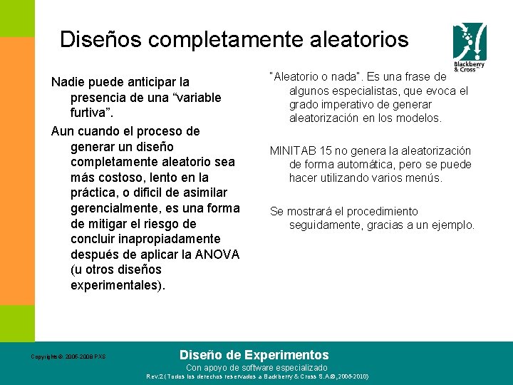 Diseños completamente aleatorios Nadie puede anticipar la presencia de una “variable furtiva”. Aun cuando