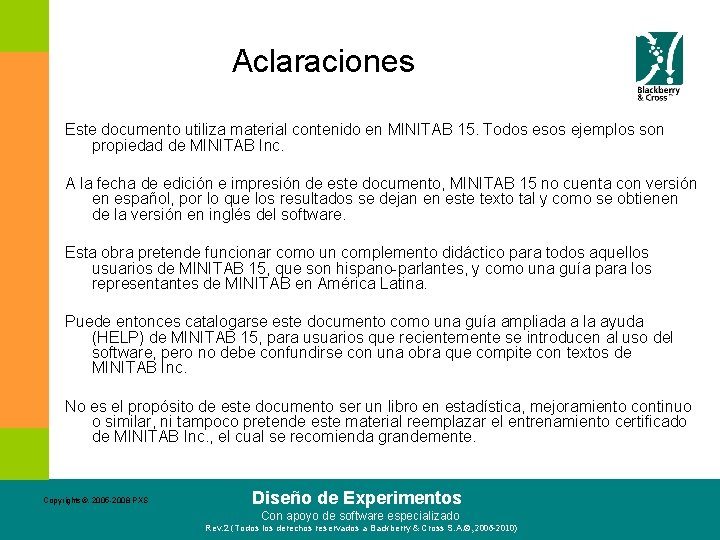 Aclaraciones Este documento utiliza material contenido en MINITAB 15. Todos esos ejemplos son propiedad