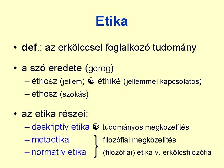Etika • def. : az erkölccsel foglalkozó tudomány • a szó eredete (görög) –