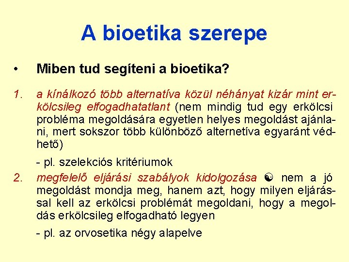 A bioetika szerepe • Miben tud segíteni a bioetika? 1. a kínálkozó több alternatíva